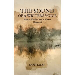 The Sound of a Writer's Voice: Both a Window and a Mirror Volume II -- Santiago